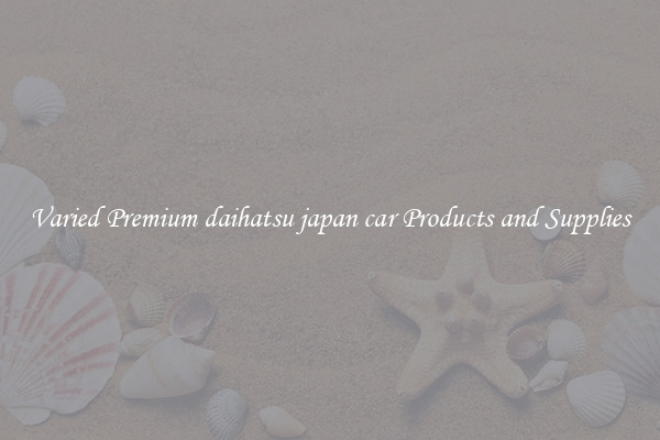 Varied Premium daihatsu japan car Products and Supplies