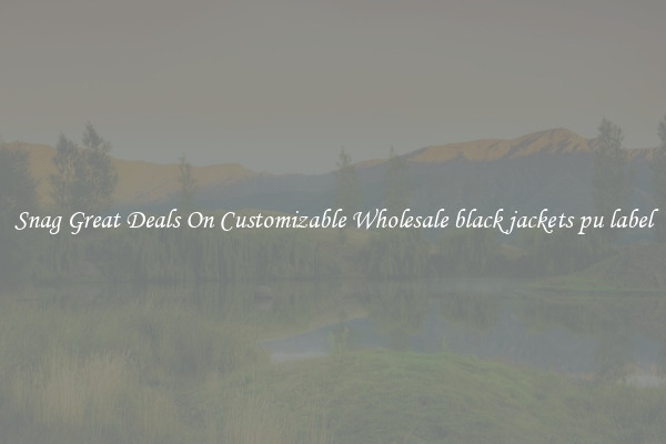 Snag Great Deals On Customizable Wholesale black jackets pu label