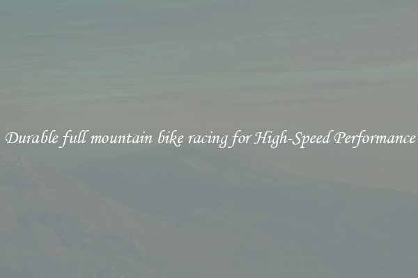 Durable full mountain bike racing for High-Speed Performance