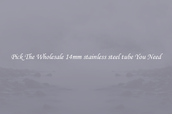 Pick The Wholesale 14mm stainless steel tube You Need