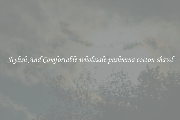 Stylish And Comfortable wholesale pashmina cotton shawl