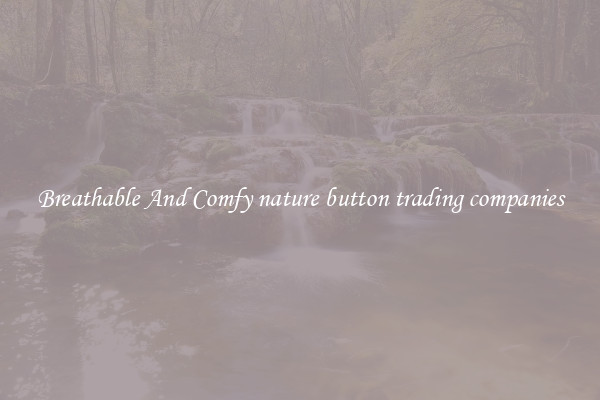 Breathable And Comfy nature button trading companies