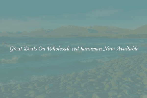 Great Deals On Wholesale red hanuman Now Available