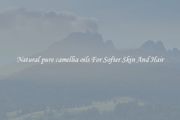 Natural pure camellia oils For Softer Skin And Hair