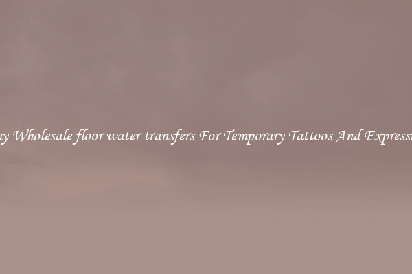 Buy Wholesale floor water transfers For Temporary Tattoos And Expression