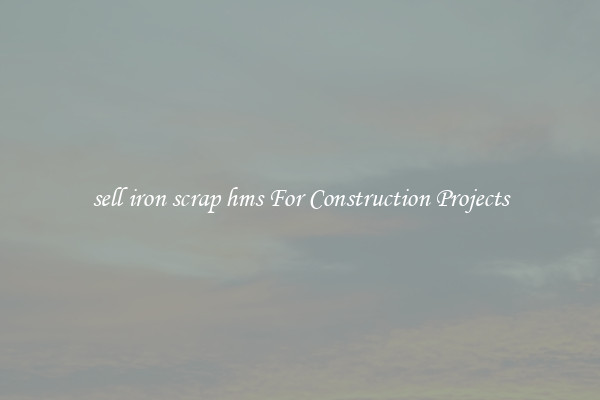 sell iron scrap hms For Construction Projects