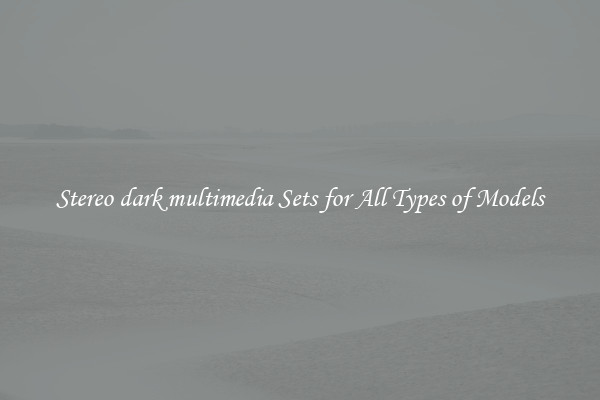 Stereo dark multimedia Sets for All Types of Models