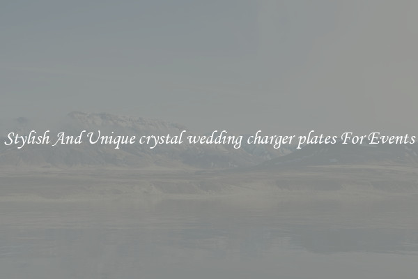 Stylish And Unique crystal wedding charger plates For Events