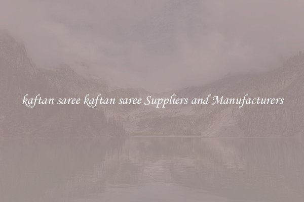 kaftan saree kaftan saree Suppliers and Manufacturers