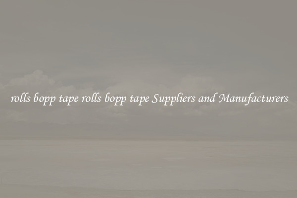 rolls bopp tape rolls bopp tape Suppliers and Manufacturers
