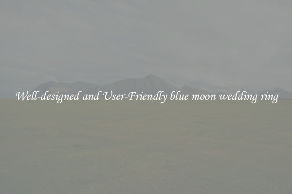 Well-designed and User-Friendly blue moon wedding ring