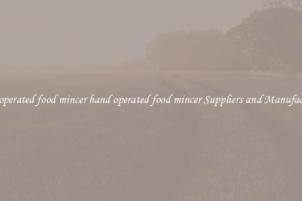 hand operated food mincer hand operated food mincer Suppliers and Manufacturers