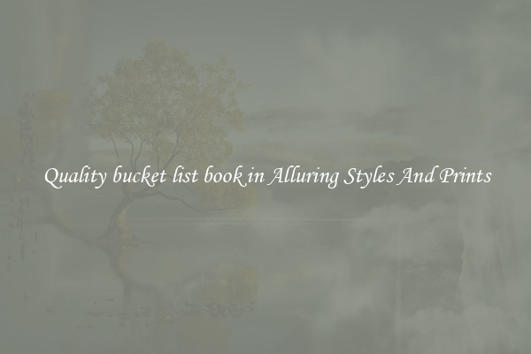 Quality bucket list book in Alluring Styles And Prints