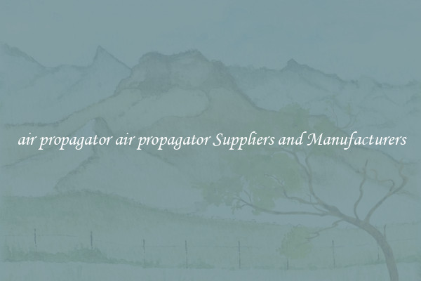 air propagator air propagator Suppliers and Manufacturers