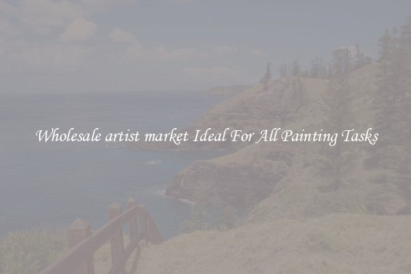 Wholesale artist market Ideal For All Painting Tasks