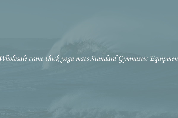Wholesale crane thick yoga mats Standard Gymnastic Equipment