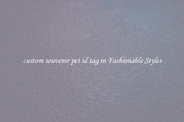 custom souvenir pet id tag in Fashionable Styles
