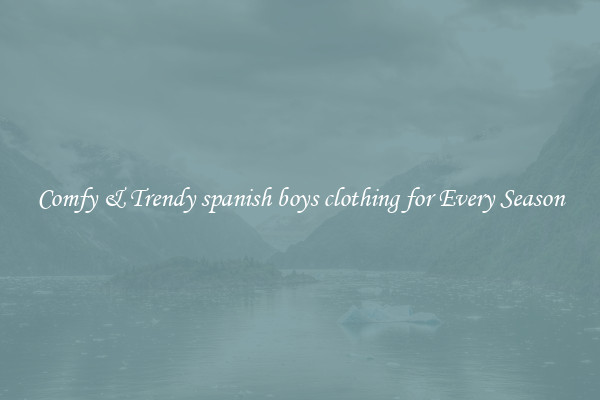 Comfy & Trendy spanish boys clothing for Every Season