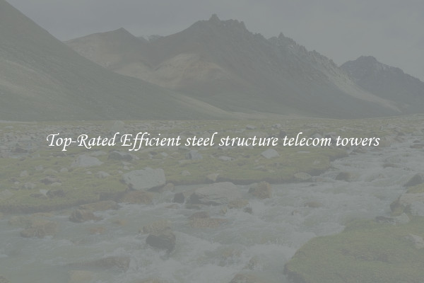 Top-Rated Efficient steel structure telecom towers